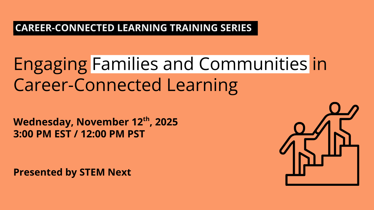 Career-Connected Learning Training: Engaging Families and Communities Part 1 Date: November 12, 2025 Time: 3–4 p.m. ET / noon–1 p.m. PT