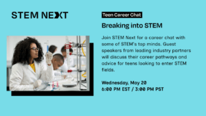 A young woman in a lab coat and safety glasses conducts experiments in a science lab. Text invites teens to a Breaking into STEM career chat on May 20 at 6 PM EST, featuring advice from STEM professionals.